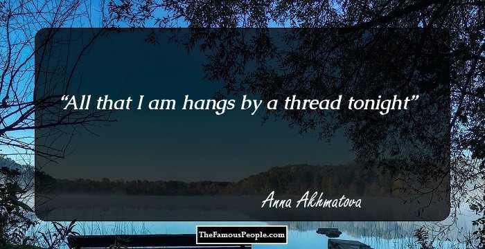 All that I am hangs by a thread tonight