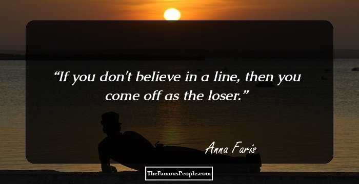 If you don't believe in a line, then you come off as the loser.
