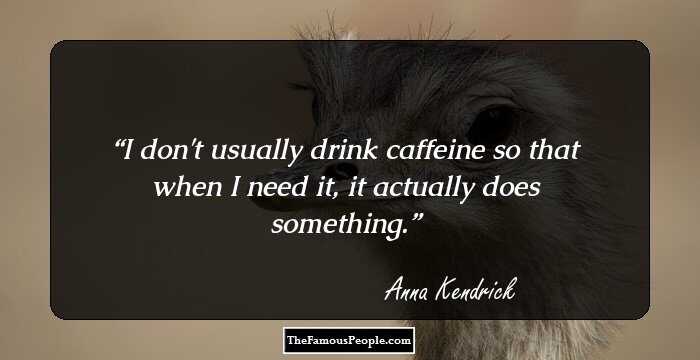 I don't usually drink caffeine so that when I need it, it actually does something.