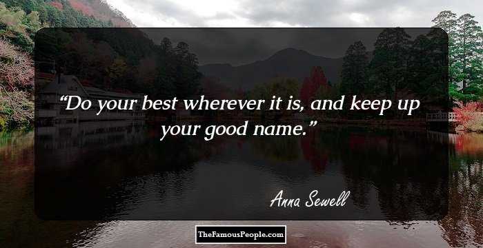 Do your best wherever it is, and keep up your good name.