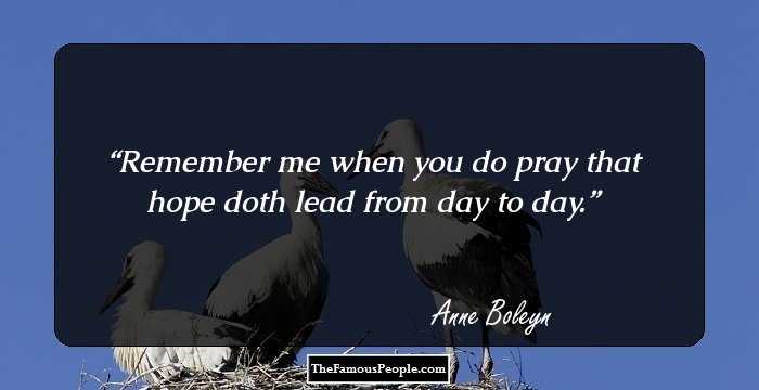Remember me when you do pray that hope doth lead from day to day.