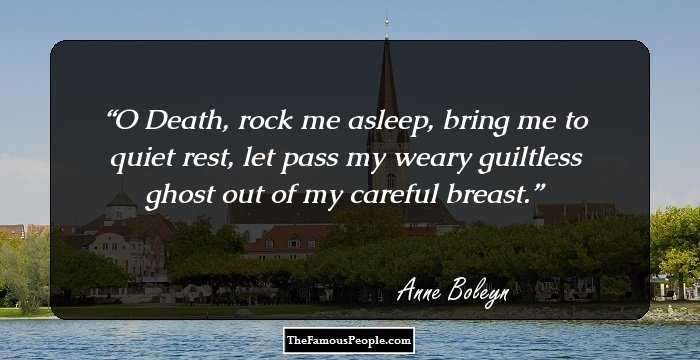 O Death, rock me asleep, bring me to quiet rest, let pass my weary guiltless ghost out of my careful breast.