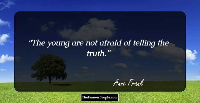 The young are not afraid of telling the truth.