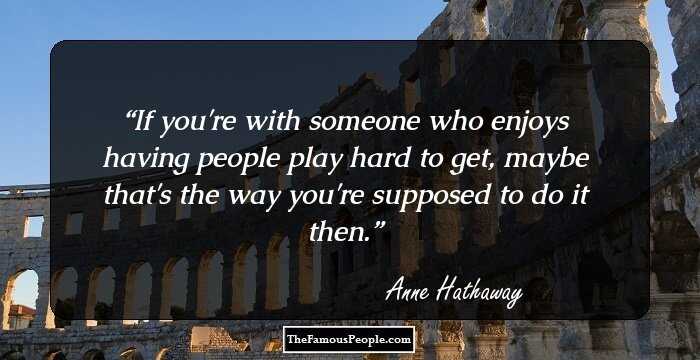If you're with someone who enjoys having people play hard to get, maybe that's the way you're supposed to do it then.
