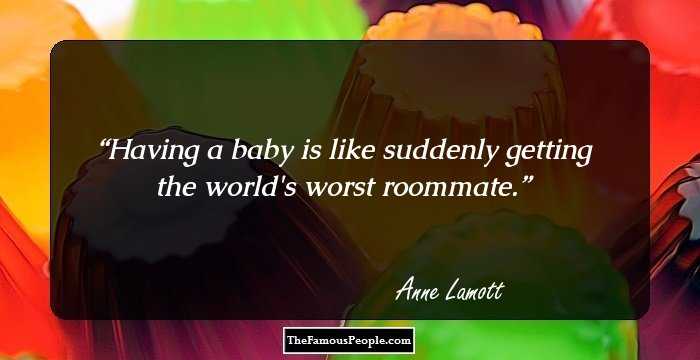 Having a baby is like suddenly getting the world's worst roommate.