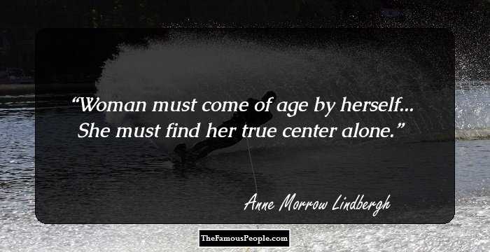 Woman must come of age by herself...
She must find her true center alone.