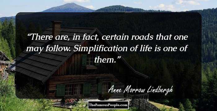 There are, in fact, certain roads that one may follow. Simplification of life is one of them.