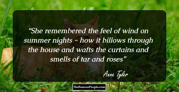 She remembered the feel of wind on summer nights - how it billows through the house and wafts the curtains and smells of tar and roses