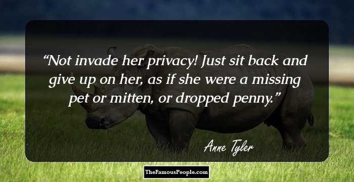 Not invade her privacy! Just sit back and give up on her, as if she were a missing pet or mitten, or dropped penny.