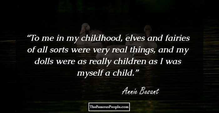 To me in my childhood, elves and fairies of all sorts were very real things, and my dolls were as really children as I was myself a child.