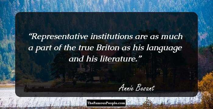 Representative institutions are as much a part of the true Briton as his language and his literature.