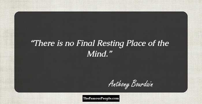 There is no Final Resting Place of the Mind.
