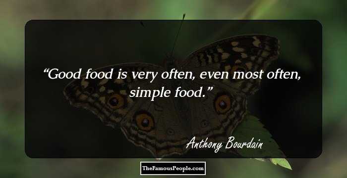 Good food is very often, even most often, simple food.
