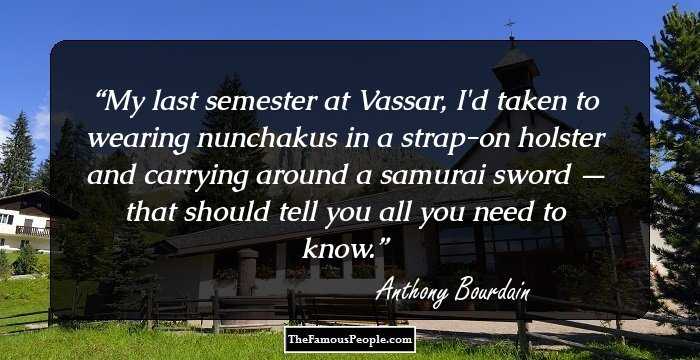 My last semester at Vassar, I'd taken to wearing nunchakus in a strap-on holster and carrying around a samurai sword — that should tell you all you need to know.