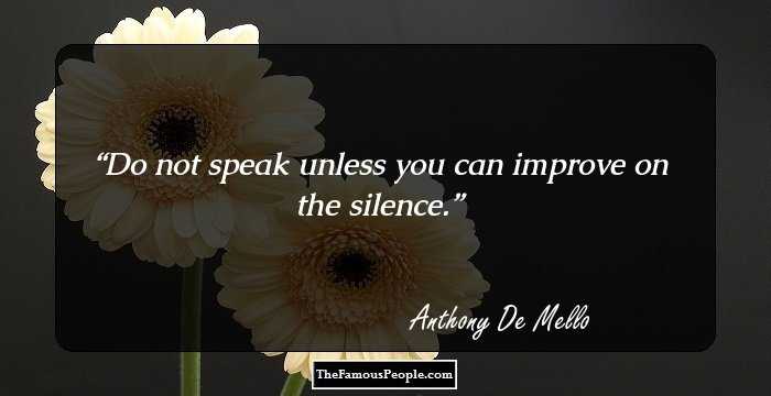 Do not speak unless you can improve on the silence.