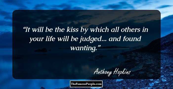 It will be the kiss by which all others in your life will be judged... and found wanting.