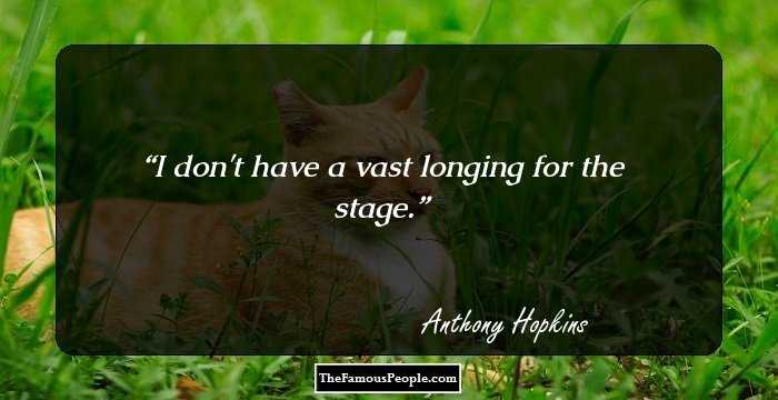I don't have a vast longing for the stage.
