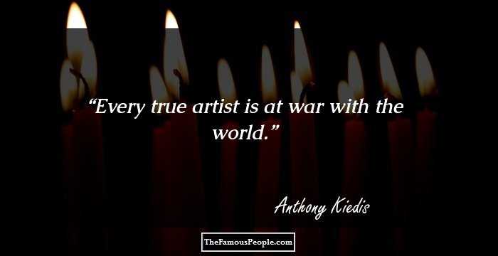 Every true artist is at war with the world.