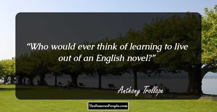 Who would ever think of learning to live out of an English novel?