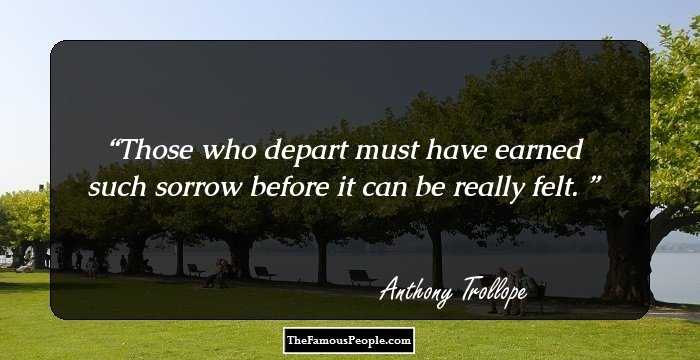 Those who depart must have earned such sorrow before it can be really felt. 