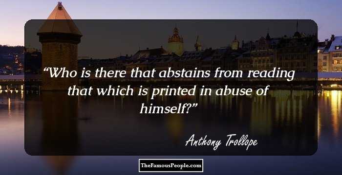 Who is there that abstains from reading that which is printed in abuse of himself?