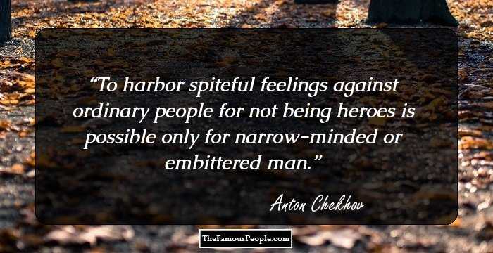 To harbor spiteful feelings against ordinary people for not being heroes is possible only for narrow-minded or embittered man.