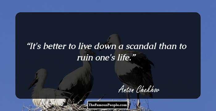 It's better to live down a scandal than to ruin one's life.