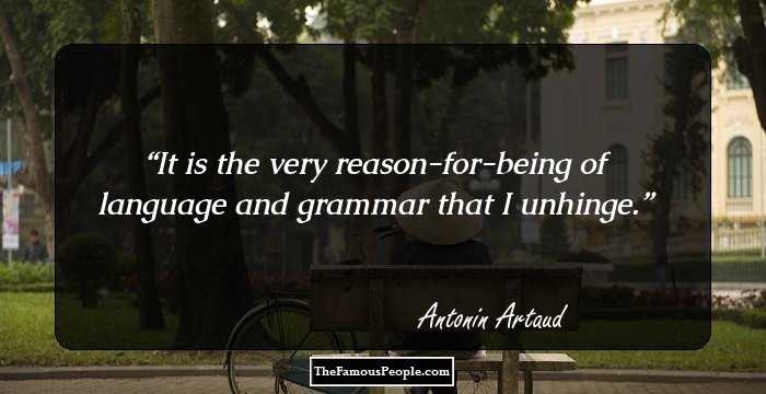 It is the very reason-for-being of language and grammar that I
unhinge.