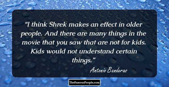I think Shrek makes an effect in older people. And there are many things in the movie that you saw that are not for kids. Kids would not understand certain things.