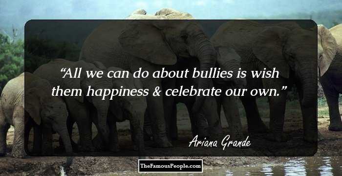 All we can do about bullies is wish them happiness & celebrate our own.