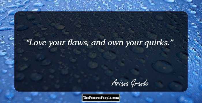 Love your flaws, and own your quirks.