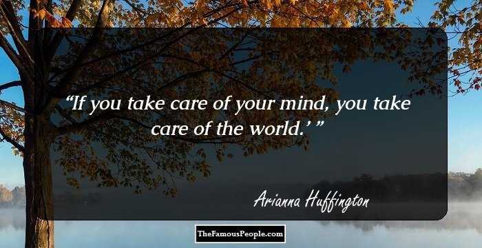 If you take care of your mind, you take care of the world.’ 