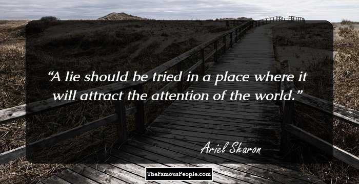 A lie should be tried in a place where it will attract the attention of the world.