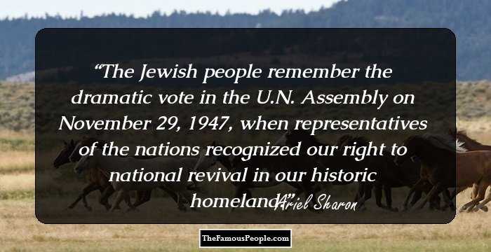 The Jewish people remember the dramatic vote in the U.N. Assembly on November 29, 1947, when representatives of the nations recognized our right to national revival in our historic homeland.