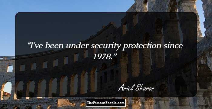 I've been under security protection since 1978.
