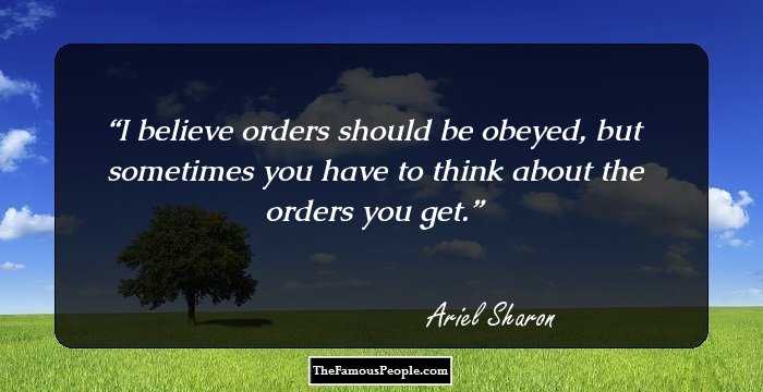 I believe orders should be obeyed, but sometimes you have to think about the orders you get.