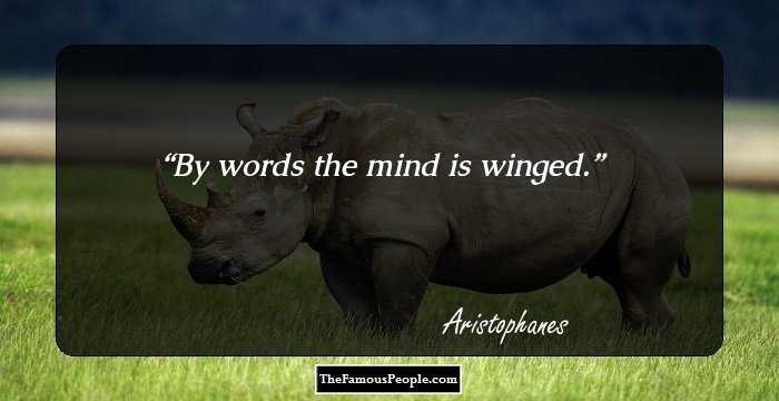 By words the mind is winged.
