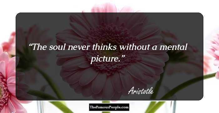 The soul never thinks without a mental picture.