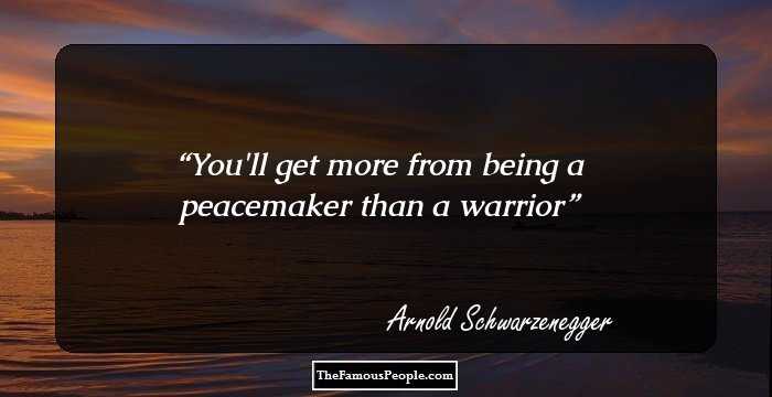 You'll get more from being a peacemaker than a warrior