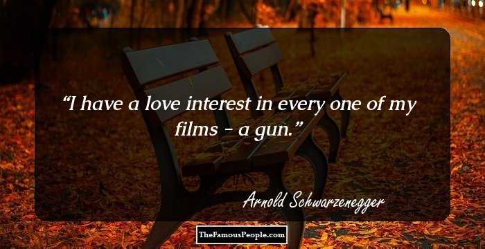 I have a love interest in every one of my films - a gun.