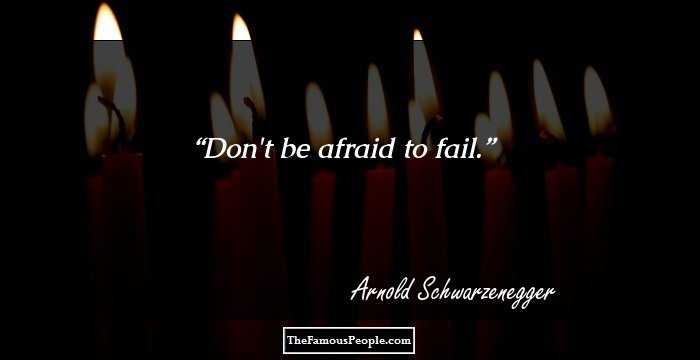 Don't be afraid to fail.