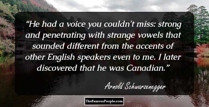 He had a voice you couldn't miss: strong and penetrating with strange vowels that sounded different from the accents of other English speakers even to me. I later discovered that he was Canadian.