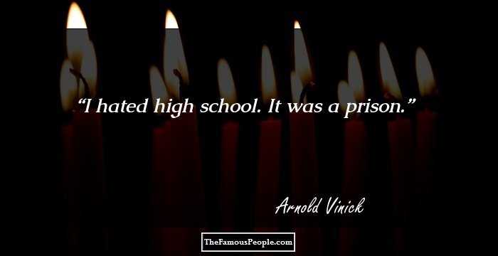 I hated high school. It was a prison.