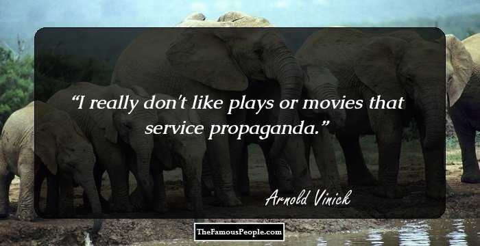 I really don't like plays or movies that service propaganda.