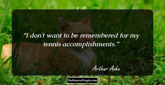 I don't want to be remembered for my tennis accomplishments.