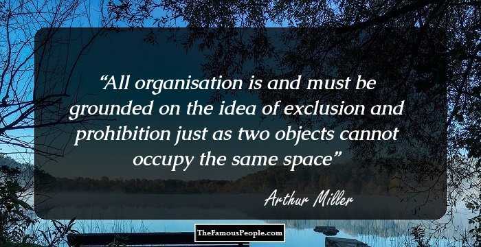 All organisation is and must be grounded on the idea of exclusion and prohibition just as two objects cannot occupy the same space