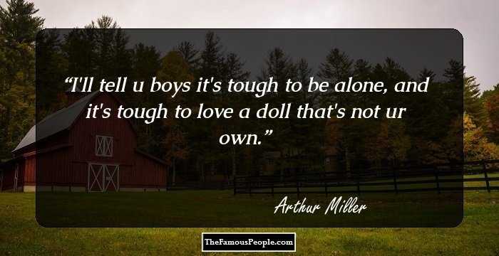I'll tell u boys it's tough to be alone,
and it's tough to love a doll that's not ur own.