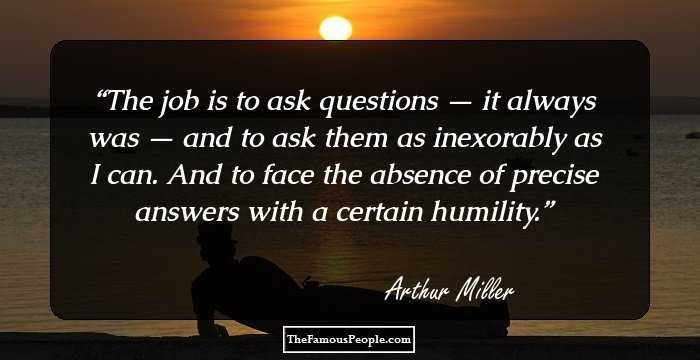 The job is to ask questions — it always was — and to ask them as inexorably as I can. And to face the absence of precise answers with a certain humility.