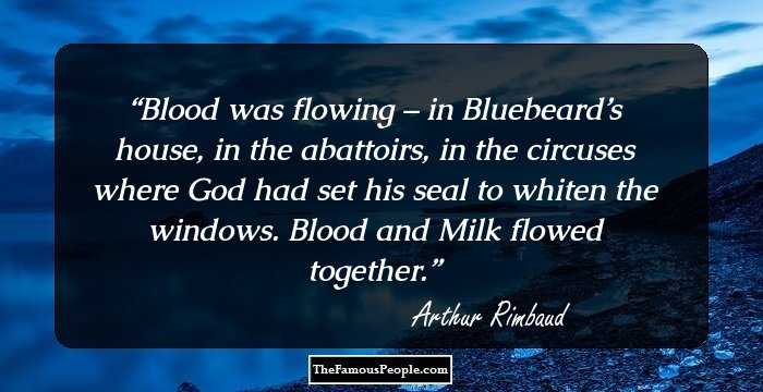 Blood was flowing – in Bluebeard’s house, in the abattoirs, in the circuses where God had set his seal to whiten the windows. Blood and Milk flowed together.
