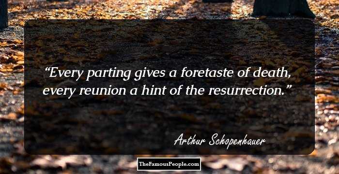 Every parting gives a foretaste of death, every reunion a hint of the resurrection.